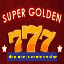 day use juventus valor